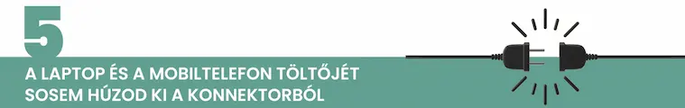 A laptop &eacute;s a mobiltelefon t&ouml;ltőj&eacute;t sosem h&uacute;zod ki a konnektorb&oacute;l